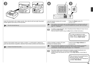 Page 473
EF
45

Inserte el documento hasta que suene un pitido y, a continuación, deslice las 
guías de documentos izquierda y derecha hacia ambos extremos del documento.
Coloque el documento boca arriba.
•
Utilice el teclado numérico (E) para 
introducir el número de fax. Pulse el botón 
Negro (Black) (F).
Se envía el fax.
Para conocer otros procedimientos 
de envío de fax, consulte 
“Funciones de fax” en el manual en 
pantalla: Guía básica.
Si no se envía el fax, asegúrese de que la línea telefónica...