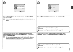 Page 57109

Cuando aparezca la pantalla Finalización de la configuración (Setup 
Completion) , haga clic en  Completada (Complete)  o en Aceptar (OK) .
Vaya a “Registro (Macintosh) (2)” en la página 56.
Vaya a “Información (2)” en la página 59.
Cuando aparezca el cuadro de diálogo 
Lista de impresoras detectadas 
(Detected Printers List) , seleccione Canon MX410 series  y, a continuación, 
haga clic en  Siguiente (Next) .
Cuando no se detecte el equipo, se mostrará el cuadro de diálogo  Configuración...