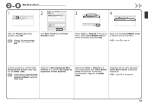 Page 59B-2

Mac OS X v.10.4.11
2
1 4
3
Cuando aparezca la ventana  Lista 
de impresoras (Printer List) , haga 
clic en  Añadir (Add) .
Cuando aparezca la pantalla  No hay 
impresoras disponibles. (You have 
no printers available.) , haga clic en 
Añadir (Add).
•
Haga clic en 
Más impresoras (More 
Printers)  en la ventana  Navegador de 
impresoras (Printer Browser) .Seleccione 
Canon IJ Network  en el 
menú desplegable, elija  Canon MX410 
series  en la lista de impresoras y, 
a continuación, haga...