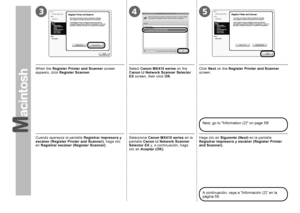 Page 60345

Cuando aparezca la pantalla Registrar impresora y 
escáner (Register Printer and Scanner) , haga clic 
en  Registrar escáner (Register Scanner) .Seleccione Canon MX410 series  en la 
pantalla  Canon IJ Network Scanner 
Selector EX  y, a continuación, haga 
clic en  Aceptar (OK) .Haga clic en Siguiente (Next)  en la pantalla 
Registrar impresora y escáner (Register Printer 
and Scanner) .
A continuación, vaya a “Información (2)” en la 
página 59.
When the Register Printer and Scanner...