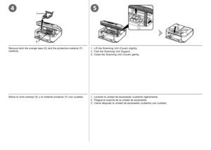 Page 84
EF
2
1
3
5

Retire la cinta naranja (E) y el material protector (F) con cuidado.1.
 Levante la unidad de escaneado (cubierta) ligeramente.
2.  Pliegue el soporte de la unidad de escaneado.
3.  Cierre después la unidad de escaneado (cubierta) con cuidado.
Remove both the orange tape (E) and the protective material (F) 
carefully.1.  Lift the Scanning Unit (Cover) slightly.
2.  Fold the Scanning Unit Support.
3.  Close the Scanning Unit (Cover) gently.
 