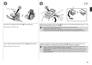 Page 13I
4
JJ
5

Abra la tapa de bloqueo del cartucho de tinta
  del lado derecho.
Sujete (I) firmemente y levante la tapa.
Después de extraer el cartucho FINE (FINE Cartridge)   negro de su caja, tire de la cinta 
protectora naranja (J) en la dirección que indica la flecha y quítela con cuidado.
Instale los cartuchos FINE (FINE Cartridges) con cuidado. No los deje caer ni les aplique una presión excesiva.
Asegúrese de usar los cartuchos FINE (FINE Cartridges) suministrados.
Tenga cuidado para no...