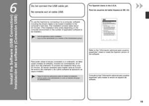 Page 21
6
Instalación del software (Conexión USB)
No conecte aún el cable USB.
Para poder utilizar el equipo conectado a un ordenador, se debe 
copiar (instalar) el software, incluidos los controladores, en el 
disco duro del ordenador. El proceso de instalación lleva unos 
20 minutos. (El tiempo necesario para instalar varía en función 
del entorno del ordenador o de cuánto software de aplicación se 
vaya a instalar).
Salga de todas las aplicaciones antes de realizar la instalación.
Inicie la sesión...