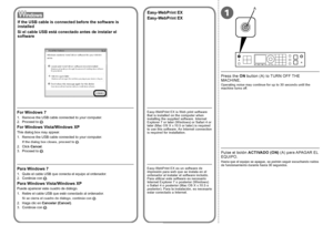 Page 22A
1
0
Pulse el botón ACTIVADO (ON)  (A) para APAGAR EL 
EQUIPO.
Hasta que el equipo se apague, se podrán seguir escuchando ruidos 
de funcionamiento durante hasta 30 segundos.
Si el cable USB está conectado antes de instalar el 
software
Si se cierra el cuadro de diálogo, continúe con  .
1. Retire el cable USB que esté conectado al ordenador.
2.  Haga clic en  Cancelar (Cancel) .
3.

  Continúe con
 .
Para Windows 7
1. Quite el cable USB que conecta el equipo al ordenador.
2.  Continúe con
 .
Para...