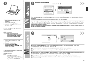 Page 233
3
2

Windows 7/Windows Vista
Windows XP
Haga clic en Ejecutar Msetup4.exe (Run Msetup4.exe)  en la pantalla Reproducción automática (AutoPlay)  y, 
a continuación, haga clic en Sí (Yes)  o en Continuar (Continue)  en el cuadro de diálogo  Control de cuentas de 
usuario (User Account Control).
Si vuelve a aparecer el cuadro de diálogo  Control de cuentas de usuario (User Account Control)  en los pasos siguientes, haga clic en 
Sí (Yes)  o en Continuar (Continue) .
Si no sabe su nombre o...