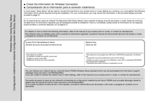 Page 28
You can retrieve your network key by using the Canon PIXMA Wireless Setup Assistant which can be downloaded from the Canon support 
webpage (www.usa.canon.com/WirelessHelp).  
If you are unable to retrieve the network key or other settings, refer to the manual of your access point or router , or contact its manufacturer
 .
Se puede recuperar la clave de red utilizando el Asistente de configuración inalámbrica de Canon PIXMA que se puede descargar desde la 
página web de soporte de Canon...