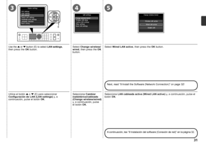 Page 33435
E

Seleccione Cambiar 
inalámbrica/cableada 
(Change wireless/wired) 
y, a continuación, pulse 
el botón  OK.Utilice el botón  { o  } (E) para seleccionar 
Configuración de LAN (LAN settings)  y, a 
continuación, pulse el botón  OK.Seleccione  LAN cableada activa (Wired LAN active)  y, a continuación, pulse el 
botón  OK.
A continuación, lea “9 Instalación del software (Conexión de red)” en la página 32.
Select  Change wireless/
wired , then press the  OK 
button.Use the { or } button (E)...