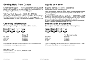 Page 60QT5-3515-V01XXXXXXXX©CANON INC.2011 PRINTED IN XXXXXXXX
Soporte técnico por correo electrónico —  
www.usa.canon.com/support
Este equipo es compatible con los cartuchos de tinta siguientes.
Ayuda de Canon
Esta opción proporciona soporte técnico telefónico, libre de cargos, de lunes 
a viernes (excepto festivos), durante el periodo de garantía . 
El soporte mediante dispositivo telefónico para personas con discapacidad 
auditiva (TDD) está disponible en 1-866-251-3752.
Soporte técnico telefónico gratuito:...