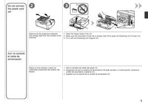 Page 72
3
D
2
1
CB
B
A3

Retire la cinta naranja y todos los 
materiales protectores del exterior del 
equipo. 1
 .
  Abra la bandeja de salida del papel (A).
2.  Asegúrese de que la cubierta de documentos (B) esté cerrada y, a continuación, levante la 
unidad de escaneado (cubierta) (C).
3
.   Sujétela con el soporte de la unidad de escaneado (D).
Aún no conecte 
el cable de 
alimentación.
1.  Open the Paper Output Tray (A).
2.  Make sure the Document Cover (B) is closed, then lift to open the Scanning...