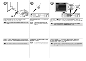 Page 1089J10KML

Conecte el cable de alimentación en el conector del 
equipo y enchúfelo firmemente a la toma de corriente.
NO conecte el cable USB o Ethernet en este momento.
•
Pulse el botón  ACTIVADO (ON) (J) para 
encender el equipo.
Una vez conectado el cable de corriente, 
el botón  ACTIVADO (ON)  tarda unos 5 
segundos en ponerse en funcionamiento.•
Utilice el botón  { o  } (K) del panel de control para seleccionar 
el idioma de la pantalla LCD (pantalla de cristal líquido) (L) y, 
a  continuación,...