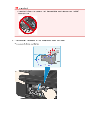 Page 160Important•
Insert the FINE cartridge gently so that it does not hit the electrical contacts on the FINE
cartridge holder.
8.
Push the FINE cartridge in and up firmly until it snaps into place.
You hear an electronic sound once.
160
 