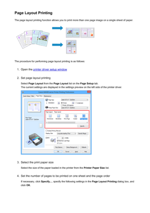 Page 340Page Layout PrintingThe page layout printing function allows you to print more than one page image on a single sheet of paper.
The procedure for performing page layout printing is as follows:
1.
Open the printer driver setup window
2.
Set page layout printing
Select  Page Layout  from the Page Layout  list on the Page Setup  tab.
The current settings are displayed in the settings preview on the left side of the printer driver.
3.
Select the print paper size
Select the size of the paper loaded in the...