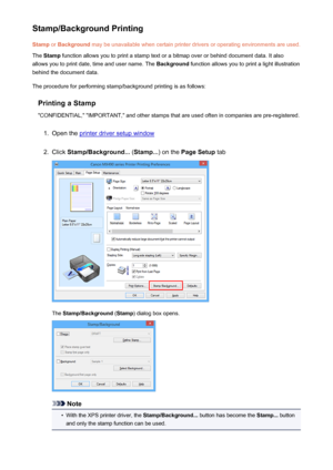 Page 349Stamp/Background PrintingStamp  or Background  may be unavailable when certain printer drivers or operating environments are used.
The  Stamp  function allows you to print a stamp text or a bitmap over or behind document data. It also
allows you to print date, time and user name. The  Background function allows you to print a light illustration
behind the document data.
The procedure for performing stamp/background printing is as follows:
Printing a Stamp
"CONFIDENTIAL," "IMPORTANT," and...