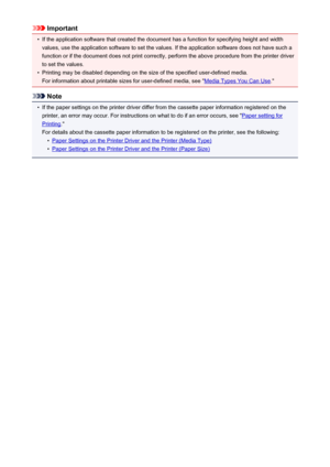 Page 362Important•
If the application software that created the document has a function for specifying height and width
values, use the application software to set the values. If the application software does not have such a function or if the document does not print correctly, perform the above procedure from the printer driver
to set the values.
•
Printing may be disabled depending on the size of the specified user-defined media.
For information about printable sizes for user-defined media, see "
Media...