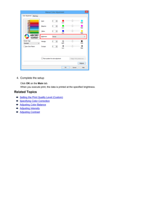 Page 3854.
Complete the setup
Click  OK on the  Main tab.
When you execute print, the data is printed at the specified brightness.
Related Topics
Setting the Print Quality Level (Custom)
Specifying Color Correction
Adjusting Color Balance
Adjusting Intensity
Adjusting Contrast
385
 