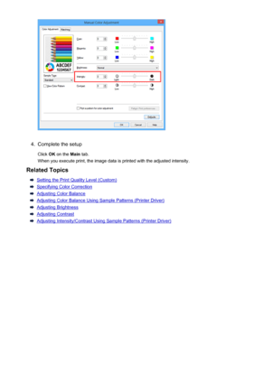 Page 3874.
Complete the setup
Click  OK on the  Main tab.
When you execute print, the image data is printed with the adjusted intensity.
Related Topics
Setting the Print Quality Level (Custom)
Specifying Color Correction
Adjusting Color Balance
Adjusting Color Balance Using Sample Patterns (Printer Driver)
Adjusting Brightness
Adjusting Contrast
Adjusting Intensity/Contrast Using Sample Patterns (Printer Driver)
387
 