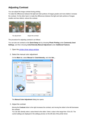 Page 388Adjusting ContrastYou can adjust the image contrast during printing.
To make the differences between the light and dark portions of images greater and more distinct, increase
the contrast. On the other hand, to make the differences between the light and dark portions of images
smaller and less distinct, reduce the contrast.No adjustmentAdjust the contrast
The procedure for adjusting contrast is as follows:
You can also set contrast on the  Quick Setup tab by choosing  Photo Printing under Commonly Used...
