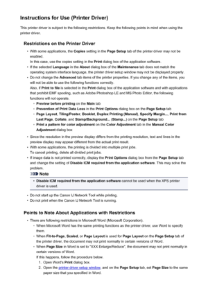 Page 401Instructions for Use (Printer Driver)This printer driver is subject to the following restrictions. Keep the following points in mind when using the
printer driver.
Restrictions on the Printer Driver•
With some applications, the  Copies setting in the  Page Setup tab of the printer driver may not be
enabled.
In this case, use the copies setting in the  Print dialog box of the application software.
•
If the selected  Language in the About dialog box of the  Maintenance tab does not match the
operating...