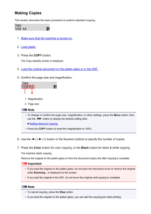 Page 461Making CopiesThis section describes the basic procedure to perform standard copying.1.
Make sure that the machine is turned on.
2.
Load paper.
3.
Press the  COPY button.
The Copy standby screen is displayed.
4.
Load the original document on the platen glass or in the ADF.
5.
Confirm the page size and magnification.
1.
Magnification
2.
Page size
Note
•
To change or confirm the page size, magnification, or other settings, press the  Menu button, then
use the 
 button to display the desired setting item....