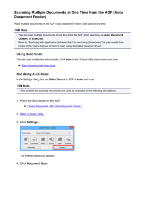 Page 492Scanning Multiple Documents at One Time from the ADF (Auto
Document Feeder)
Place multiple documents on the ADF (Auto Document Feeder) and scan at one time.
Note
•
You can scan multiple documents at one time from the ADF when scanning via  Auto, Document ,
Custom , or ScanGear .
Refer to "Scanning with Application Software that You are Using (ScanGear)" for your model from
Home of the  Online Manual  for how to scan using ScanGear (scanner driver).
Using Auto Scan: The item type is detected...