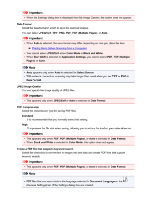 Page 529Important•
When the Settings dialog box is displayed from My Image Garden, this option does not appear.
Data Format Select the data format in which to save the scanned images.
You can select  JPEG/Exif, TIFF , PNG , PDF , PDF (Multiple Pages) , or Auto .
Important
•
When  Auto is selected, the save format may differ depending on how you place the item.
Placing Items (When Scanning from a Computer)
•
You cannot select  JPEG/Exif when Color Mode  is Black and White .
•
When Start OCR  is selected in...