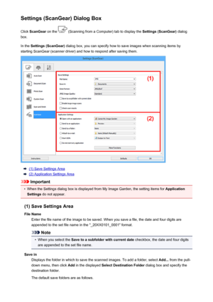 Page 535Settings (ScanGear) Dialog BoxClick  ScanGear  on the 
 (Scanning from a Computer) tab to display the  Settings (ScanGear) dialog
box.
In the  Settings (ScanGear)  dialog box, you can specify how to save images when scanning items by
starting ScanGear (scanner driver) and how to respond after saving them.
(1) Save Settings Area
(2) Application Settings Area
Important
•
When the Settings dialog box is displayed from My Image Garden, the setting items for  Application
Settings  do not appear.
(1) Save...