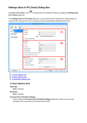 Page 539Settings (Save to PC (Auto)) Dialog BoxClick  Save to PC (Auto)  on the 
 (Scanning from the Operation Panel) tab to display the  Settings (Save
to PC (Auto))  dialog box.
In the  Settings (Save to PC (Auto))  dialog box, you can specify how to respond when saving images to a
computer after scanning them from the operation panel by automatically detecting the item type.
(1) Scan Options Area
(2) Save Settings Area
(3) Application Settings Area
(1) Scan Options Area Paper Size Auto  is selected....