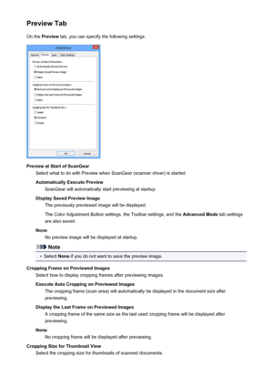 Page 626Preview TabOn the  Preview  tab, you can specify the following settings.
Preview at Start of ScanGear
Select what to do with Preview when ScanGear (scanner driver) is started.
Automatically Execute Preview ScanGear will automatically start previewing at startup.
Display Saved Preview Image The previously previewed image will be displayed.
The Color Adjustment Button settings, the Toolbar settings, and the  Advanced Mode tab settings
are also saved.
None No preview image will be displayed at startup....