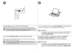 Page 18A
21

Encienda el ordenador y, a continuación, introduzca el CD-ROM 
de
 instalación (Setup CD-ROM)  en la unidad de CD-ROM.
Si usa Windows, el programa de instalación se inicia automáticamente.
Pulse el botón ACTIVADO (ON) (A) para APAGAR EL EQUIPO.
Hasta que el equipo se apague, 40 segundos como máximo, se puede seguir 
escuchando el ruido de funcionamiento.
Aún NO conecte el cable USB al ordenador ni al equipo. Si ya lo ha 
conectado, desconéctelo ahora.
•
Si el programa no se inicia...