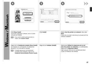 Page 49465

Haga clic en Instalación simple (Easy Install) .
Se instalarán los controladores, el software de 
aplicación y los manuales en pantalla.
Si desea seleccionar unos elementos 
concretos para instalarlos, haga clic en 
Instalación personalizada (Custom Install) .•
Seleccione Utilizar la impresora de la red 
(Use
 the printer on network) y, a continuación, 
haga clic en  Siguiente (Next).
Siga cualquier instrucción en pantalla para llevar 
a cabo la instalación del software.
Haga clic en...