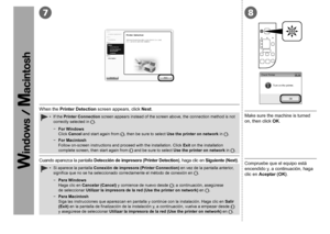 Page 5078

Cuando aparezca la pantalla Detección de impresora (Printer Detection) , haga clic en Siguiente (Next) .Compruebe que el equipo está 
encendido y, a continuación, haga 
clic en Aceptar (OK).Si aparece la pantalla  Conexión de impresora (Printer Connection)  en vez de la pantalla anterior, 
significa que no se ha seleccionado correctamente el método de conexión en  
.
•
Para Windows 
Haga clic en 
Cancelar (Cancel)  y comience de nuevo desde
 
; a continuación, asegúrese 
de seleccionar...