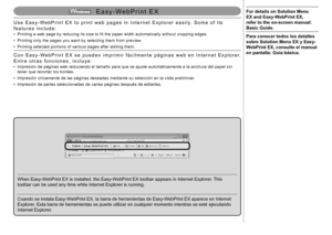 Page 60
E a s y - W e b P r i n t   E X
Cuando se instala Easy-WebPrint EX, la barra de herramientas de Easy-WebPrint EX aparece en Internet 
Explorer. Esta barra de herramientas se puede utilizar en cualquier momento mientras se esté ejecutando 
Internet Explorer.
C o n   E a s y - W e b P r i n t   E X   s e   p u e d e n   i m p r i m i r   f á c i l m e n t e   p á g i n a s   w e b   e n   I n t e r n e t   E x p l o r e r. 
E n t r e   o t r a s   f u n c i o n e s ,   i n c l u y e :
Impresión...