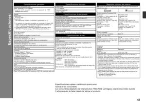 Page 6765
Especificaciones
Especificaciones generales
Resolución de impresión (ppp)
4800* (horizontal) x 1200 (vertical)
* Las gotas de tinta se pueden situar con una separación de 1/4800 pulgadas como mínimo. 
Interfaz
Puerto USB:
  Hi-Speed USB *1
Puerto LAN:
  LAN inalámbrica: IEEE802.1

1n/IEEE802.11g/IEEE802.11b *2
*1  Es necesario un ordenador compatible con el estándar Hi-Speed USB. 
Puesto que la interfaz Hi-Speed USB es totalmente compatible con 
USB 1.1, también se puede utilizar con USB 1.1.
*2...