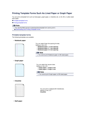 Page 104Printing Template Forms Such As Lined Paper or Graph PaperYou can print a template form such as lined paper, graph paper, or checklist, etc. on A4, B5, or Letter-sized plain paper.
Printable template forms
Printing template forms
Note
You use the Web service to download the template form and to print it.
Downloading and Printing Template Forms
Printable template forms The following templates are available:
•
Notebook paper
You can select three line spacing formats.Setting on the LCD:•
Notebook paper 1 :...