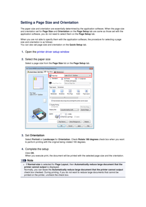 Page 14Setting a Page Size and Orientation
The paper size and orientation are essentially determined by the application software. When the page size
and orientation set for  Page Size and Orientation  on the Page Setup  tab are same as those set with the
application software, you do not need to select them on the  Page Setup tab.
When you are not able to specify them with the application software, the procedure for selecting a page
size and orientation is as follows: You can also set page size and orientation...