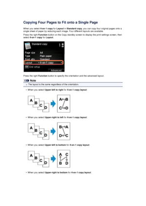 Page 177Copying Four Pages to Fit onto a Single PageWhen you select  4-on-1 copy for Layout  in Standard copy , you can copy four original pages onto a
single sheet of paper by reducing each image. Four different layouts are available.
Press the right  Function button on the Copy standby screen to display the print settings screen, then
select  4-on-1 copy  for Layout .
Press the right  Function button to specify the orientation and the advanced layout.
Note
The layout is the same regardless of the orientation....