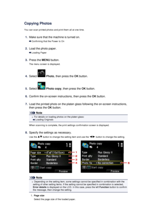 Page 184Copying PhotosYou can scan printed photos and print them all at one time.
1.
Make sure that the machine is turned on.
Confirming that the Power Is On
2.
Load the photo paper.
Loading Paper
3.
Press the  MENU button.
The menu screen is displayed.
4.
Select   Photo , then press the  OK button.
5.
Select  Photo copy , then press the  OK button.
6.
Confirm the on-screen instructions, then press the  OK button.
7.
Load the printed photo on the platen glass following the on-screen instructions,
then press the...