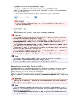 Page 204.Adjust the amount of extension from the paperIf necessary, adjust the amount of extension using the  Amount of Extension slider.
Moving the slider to the right increases the amount extending off the paper, and moving the slider to the left decreases the amount.It is recommended to set the slider at the second position from the right for most cases.
Important
 When the  Amount of Extension  slider is set to the rightmost position, the back side of the
paper may become smudged.
5.
Complete the setup...