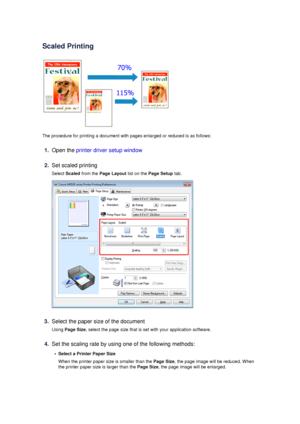 Page 23Scaled Printing
The procedure for printing a document with pages enlarged or reduced is as follows:
1.
Open the printer driver setup window
2.
Set scaled printing
Select  Scaled  from the  Page Layout  list on the Page Setup  tab.
3.
Select the paper size of the document
Using  Page Size , select the page size that is set with your application software.
4.
Set the scaling rate by using one of the following methods:
•
Select a Printer Paper Size
When the printer paper size is smaller than the  Page Size,...