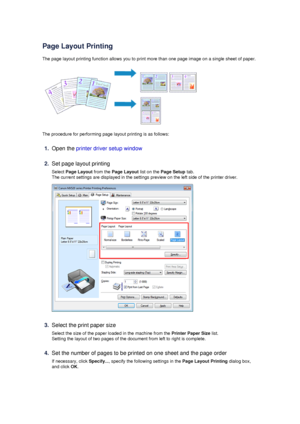 Page 25Page Layout Printing
The page layout printing function allows you to print more than one page image on a single sheet of paper.
The procedure for performing page layout printing is as follows:
1.
Open the  printer driver setup window
2.
Set page layout printing
Select  Page Layout  from the Page Layout  list on the Page Setup  tab.
The current settings are displayed in the settings preview on the left side of the printer driver.
3.
Select the print paper size
Select the size of the paper loaded in the...