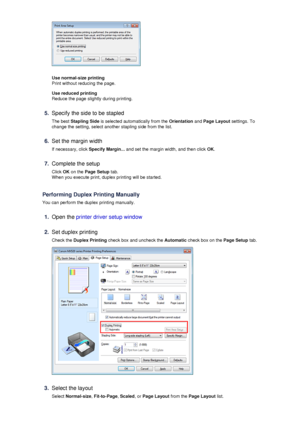 Page 33Use normal-size printing
Print without reducing the page.
Use reduced printing
Reduce the page slightly during printing.
5.
Specify the side to be stapled
The best  Stapling Side  is selected automatically from the  Orientation and Page Layout  settings. To
change the setting, select another stapling side from the list.
6.
Set the margin width
If necessary, click  Specify Margin... and set the margin width, and then click  OK.
7.
Complete the setup
Click  OK on the  Page Setup  tab.
When you execute...