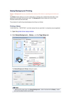 Page 35Stamp/Background Printing
Stamp  or Background  may be unavailable when certain printer drivers or operating environments are
used.
The  Stamp  function allows you to print a stamp text or a bitmap over or behind document data. It also
allows you to print date, time and user name. The  Background function allows you to print a light
illustration behind the document data.
The procedure for performing stamp/background printing is as follows:
Printing a Stamp
CONFIDENTIAL, IMPORTANT, and other stamps that...