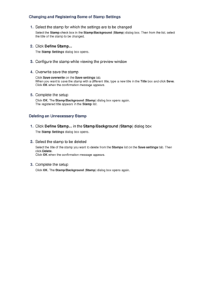 Page 40Changing and Registering Some of Stamp Settings1.
Select the stamp for which the settings are to be changedSelect the  Stamp check box in the  Stamp/Background  (Stamp ) dialog box. Then from the list, select
the title of the stamp to be changed.
2.
Click  Define Stamp...
The  Stamp Settings  dialog box opens.
3.
Configure the stamp while viewing the preview window
4.
Overwrite save the stamp
Click  Save overwrite  on the Save settings  tab.
When you want to save the stamp with a different title, type a...