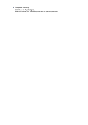 Page 495.Complete the setup
Click  OK on the  Page Setup  tab.
When you execute print, the data is printed with the specified paper size.
 