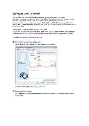 Page 58Specifying Color Correction
You can specify the color correction method suited to the type of document to be printed. Normally, the printer driver adjusts the colors by using Canon Digital Photo Color so that data is printed with color tints that most people prefer. This method is suitable for printing sRGB data.
When you want to print by using the color space (Adobe RGB or sRGB) of the image data effectively, select  ICM (ICC Profile Matching ). When you want to use an application software to specify a...