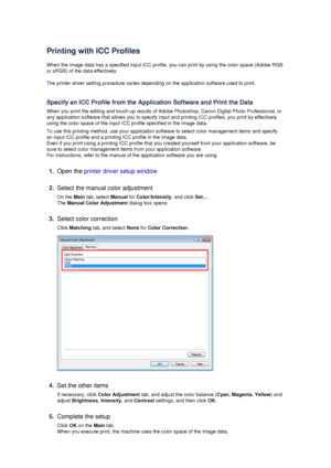 Page 62Printing with ICC Profiles
When the image data has a specified input ICC profile, you can print by using the color space (Adobe RGB
or sRGB) of the data effectively.
The printer driver setting procedure varies depending on the application software used to print.
Specify an ICC Profile from the Application Software and Print the Data When you print the editing and touch-up results of Adobe Photoshop, Canon Digital Photo Professional, orany application software that allows you to specify input and printing...