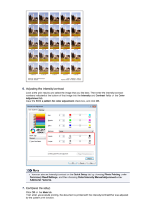 Page 796.
Adjusting the intensity/contrastLook at the print results and select the image that you like best. Then enter the intensity/contrastnumbers indicated at the bottom of that image into the  Intensity and Contrast  fields on the  Color
Adjustment  tab.
Clear the  Print a pattern for color adjustment  check box, and click OK.
Note
 You can also set intensity/contrast on the  Quick Setup tab by choosing  Photo Printing under
Commonly Used Settings , and then choosing Color/Intensity Manual Adjustment...