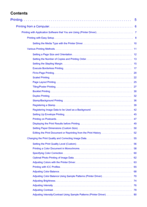 Page 2Contents
Printing. . . . . . . . . . . . . . . . . . . . . . . . . . . . . . . . . . . . . . . . . . . . . . . . . . . . . . . . .   5
Printing from a Computer. . . . . . . . . . . . . . . . . . . . . . . . . . . . . . . . . . . . . . . . . . . . . . . . . . .   6Printing with Application Software that You are Using (Printer Driver). . . . . . . . . . . . . . . . . . . . . . . . . . .   7 Printing with Easy Setup. . . . . . . . . . . . . . . . . . . . . . . . . . . . . . . . . . . . . . . . . . . . . . ....