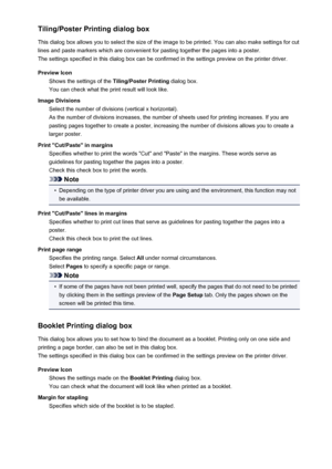 Page 110Tiling/Poster Printing dialog box
This dialog box allows you to select the size of the image to be printed. You can also make settings for cut
lines and paste markers which are convenient for pasting together the pages into a poster. The settings specified in this dialog box can be confirmed in the settings preview on the printer driver.
Preview Icon Shows the settings of the  Tiling/Poster Printing dialog box.
You can check what the print result will look like.
Image Divisions Select the number of...