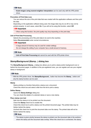 Page 113Note•
Scale images using nearest-neighbor interpolation can be used only with the XPS printer
driver.
Prevention of Print Data Loss You can reduce the size of the print data that was created with the application software and then print
the data.
Depending on the application software being used, the image data may be cut off or may not be
printed properly. In such cases, select  On. If you will not be using this function, select  Off.
Important
•
When using this function, the print quality may drop...